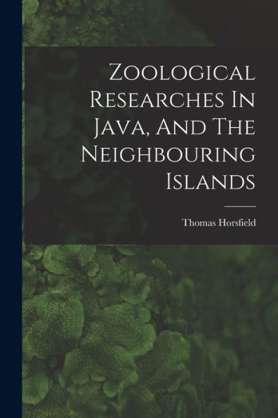 Zoological Researches In Java, And The Neighbouring Islands - 9781018625713