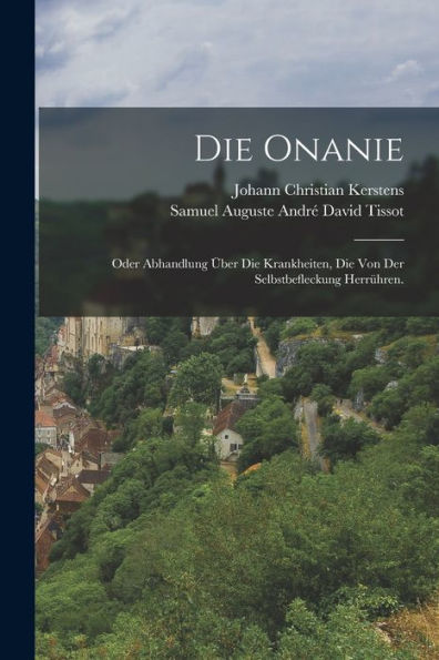 Die Onanie: Oder Abhandlung Über Die Krankheiten, Die Von Der Selbstbefleckung Herrühren. (German Edition) - 9781018626246