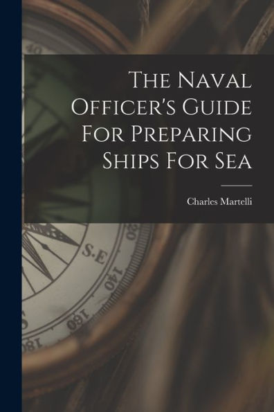 The Naval Officer's Guide For Preparing Ships For Sea - 9781018626383