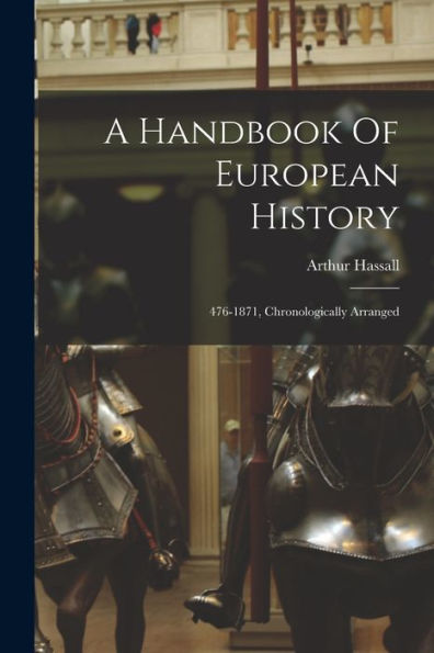 A Handbook Of European History: 476-1871, Chronologically Arranged - 9781018626543