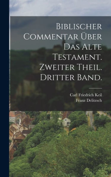 Biblischer Commentar Über Das Alte Testament. Zweiter Theil. Dritter Band. (German Edition) - 9781018627625