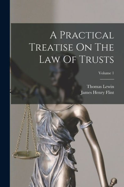 A Practical Treatise On The Law Of Trusts; Volume 1 - 9781018627878