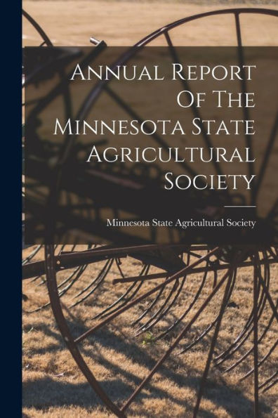 Annual Report Of The Minnesota State Agricultural Society (Afrikaans Edition) - 9781018628660