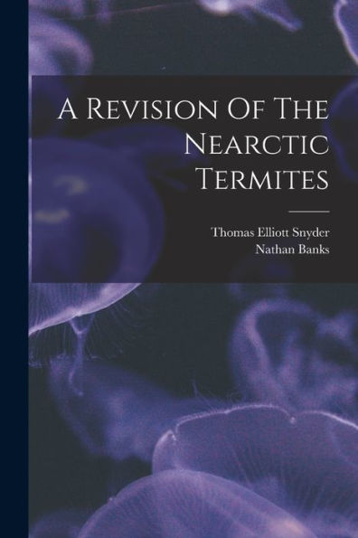 A Revision Of The Nearctic Termites - 9781018628745
