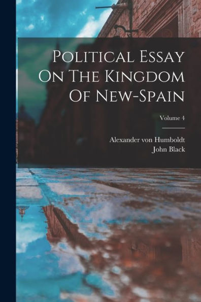 Political Essay On The Kingdom Of New-Spain; Volume 4 - 9781018629452