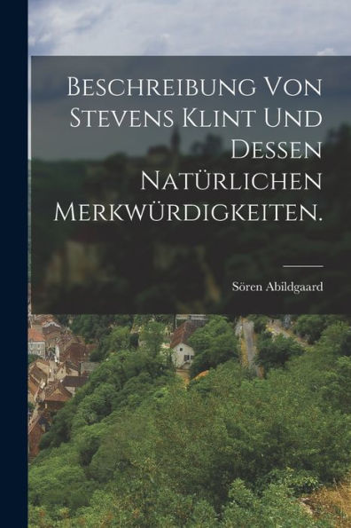 Beschreibung Von Stevens Klint Und Dessen Natürlichen Merkwürdigkeiten. (German Edition) - 9781018630076