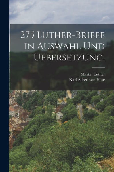 275 Luther-Briefe In Auswahl Und Uebersetzung. (German Edition) - 9781018630533
