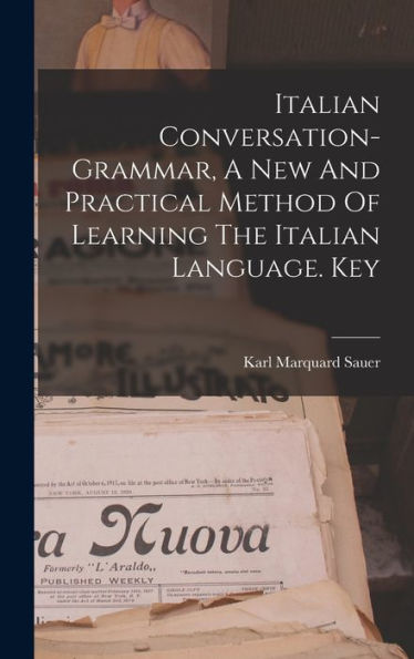 Italian Conversation-Grammar, A New And Practical Method Of Learning The Italian Language. Key