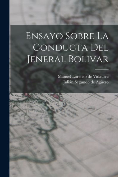 Ensayo Sobre La Conducta Del Jeneral Bolivar (Spanish Edition) - 9781018632230