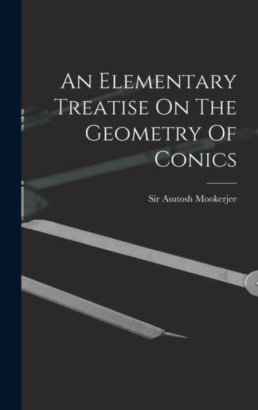 An Elementary Treatise On The Geometry Of Conics