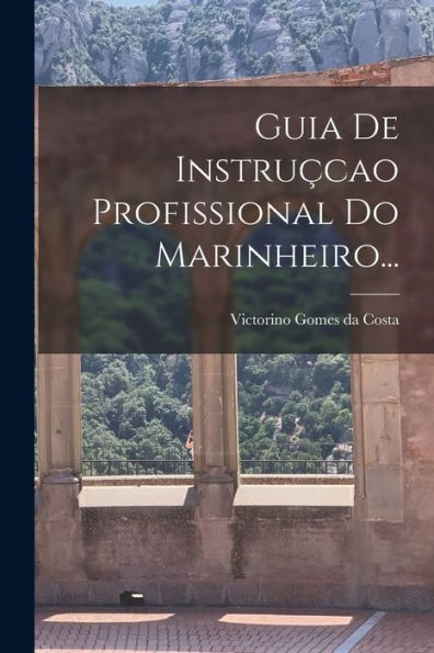 Guia De Instruçcao Profissional Do Marinheiro... (Portuguese Edition)