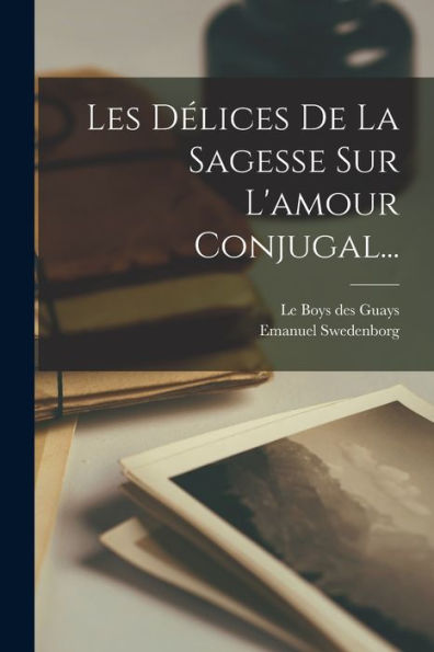 Les Délices De La Sagesse Sur L'Amour Conjugal... (French Edition)