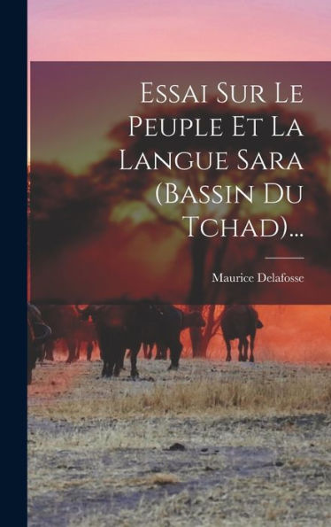 Essai Sur Le Peuple Et La Langue Sara (Bassin Du Tchad)... (French Edition) - 9781018662701