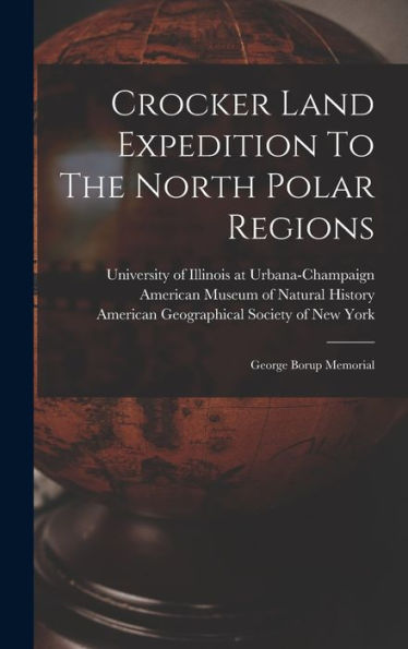 Crocker Land Expedition To The North Polar Regions: George Borup Memorial - 9781018662756