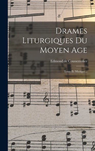 Drames Liturgiques Du Moyen Age: Texte Et Musique... (Latin Edition)