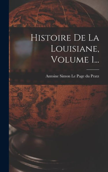 Histoire De La Louisiane, Volume 1... (French Edition) - 9781018664644