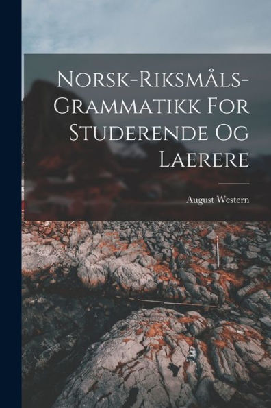 Norsk-Riksmåls-Grammatikk For Studerende Og Laerere (Norwegian Edition)