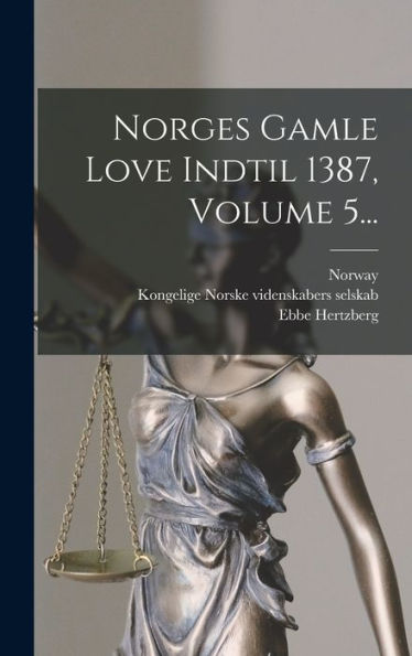 Norges Gamle Love Indtil 1387, Volume 5... (Norwegian Edition)