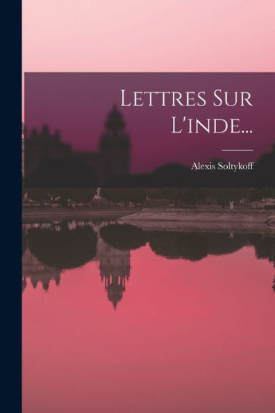 Lettres Sur L'Inde... (French Edition)