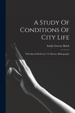 A Study Of Conditions Of City Life: With Special Reference To Boston. Bibliography - 9781018671000