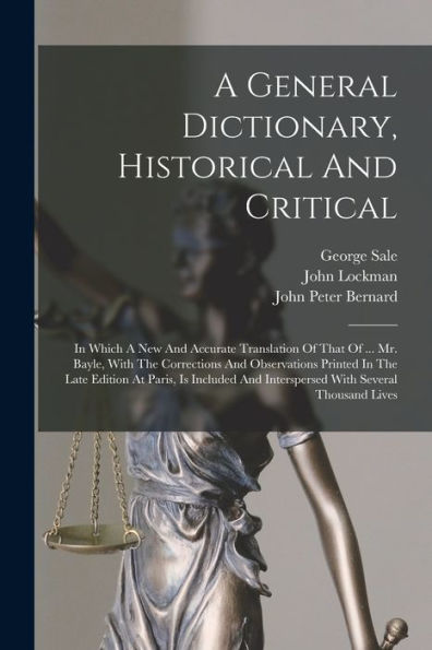 A General Dictionary, Historical And Critical: In Which A New And Accurate Translation Of That Of ... Mr. Bayle, With The Corrections And Observations ... And Interspersed With Several Thousand Lives - 9781018671109