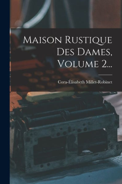 Maison Rustique Des Dames, Volume 2... (French Edition) - 9781018671307