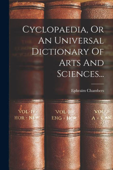 Cyclopaedia, Or An Universal Dictionary Of Arts And Sciences... (Japanese Edition) - 9781018672335