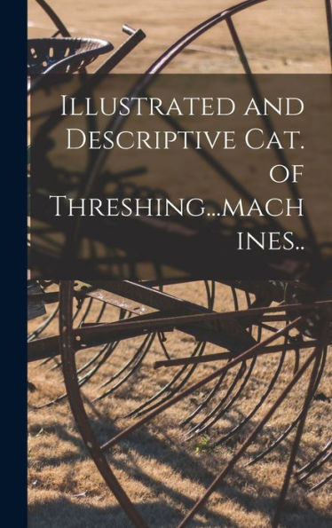 Illustrated And Descriptive Cat. Of Threshing...Machines.. - 9781018740805