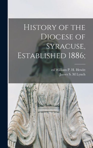 History Of The Diocese Of Syracuse, Established 1886; - 9781018742502