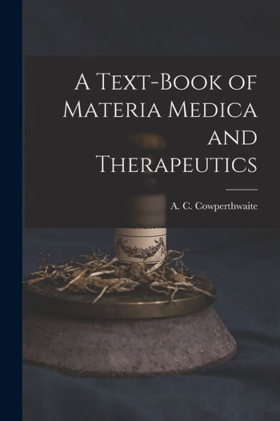 A Text-Book Of Materia Medica And Therapeutics
