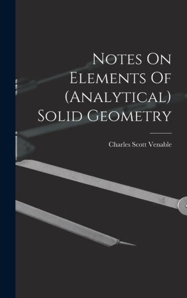 Notes On Elements Of (Analytical) Solid Geometry - 9781018743462