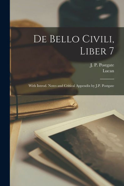 De Bello Civili, Liber 7; With Introd. Notes And Critical Appendix By J.P. Postgate (Latin Edition)