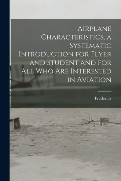 Airplane Characteristics, A Systematic Introduction For Flyer And Student And For All Who Are Interested In Aviation