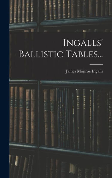 Ingalls' Ballistic Tables... (Japanese Edition) - 9781018744957