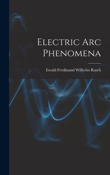Electric Arc Phenomena - 9781018745084