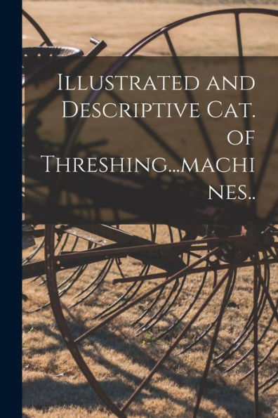 Illustrated And Descriptive Cat. Of Threshing...Machines.. - 9781018746128