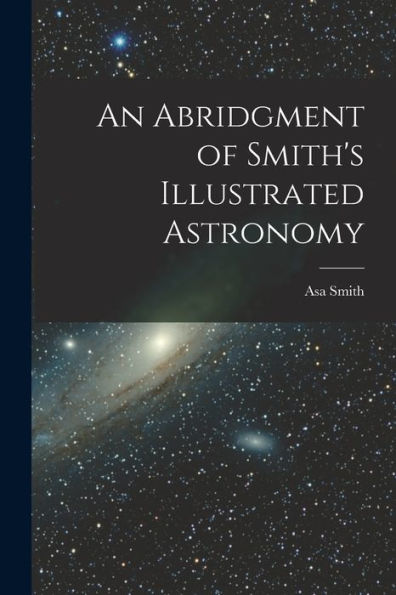 An Abridgment Of Smith's Illustrated Astronomy - 9781018746517