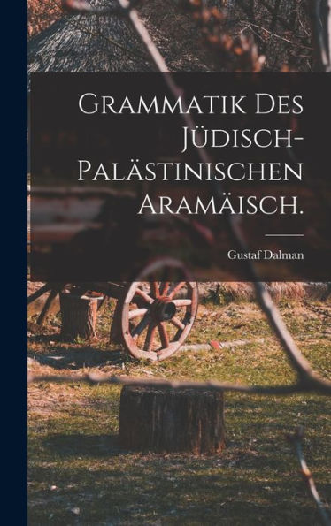 Grammatik Des Jüdisch-Palästinischen Aramäisch. (German Edition) - 9781018746692