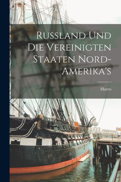 Russland Und Die Vereinigten Staaten Nord-Amerika's (German Edition)