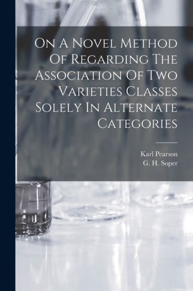 On A Novel Method Of Regarding The Association Of Two Varieties Classes Solely In Alternate Categories - 9781018750262