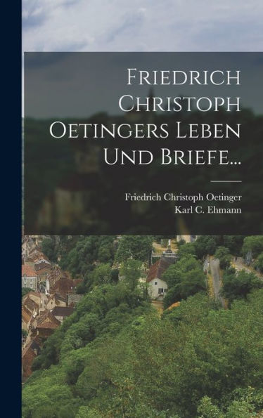 Friedrich Christoph Oetingers Leben Und Briefe... (German Edition) - 9781018750521