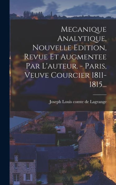 Mecanique Analytique, Nouvelle Edition, Revue Et Augmentee Par L'Auteur. - Paris, Veuve Courcier 1811-1815... (French Edition) - 9781018750897