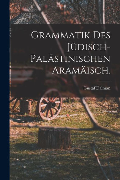 Grammatik Des Jüdisch-Palästinischen Aramäisch. (German Edition) - 9781018752266