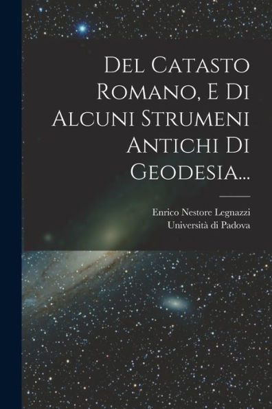 Del Catasto Romano, E Di Alcuni Strumeni Antichi Di Geodesia... (Italian Edition) - 9781018753409