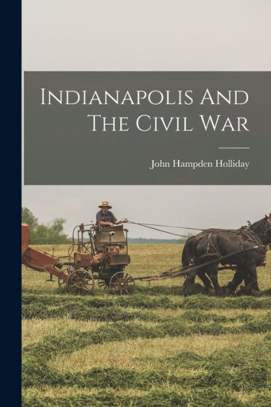 Indianapolis And The Civil War - 9781018753461