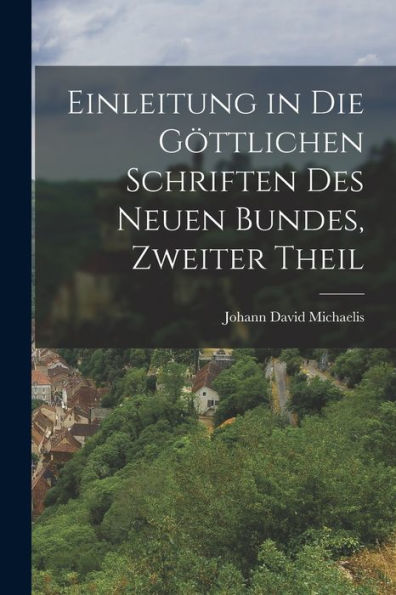 Einleitung In Die Göttlichen Schriften Des Neuen Bundes, Zweiter Theil (German Edition) - 9781018754222