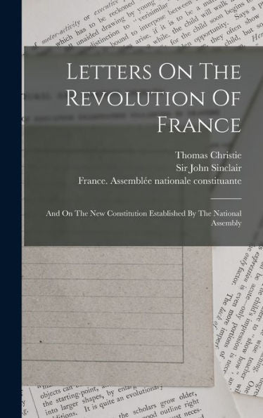 Letters On The Revolution Of France: And On The New Constitution Established By The National Assembly - 9781018754291