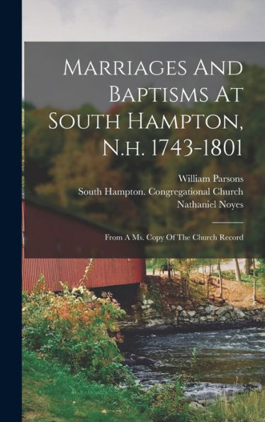 Marriages And Baptisms At South Hampton, N.H. 1743-1801: From A Ms. Copy Of The Church Record - 9781018756394