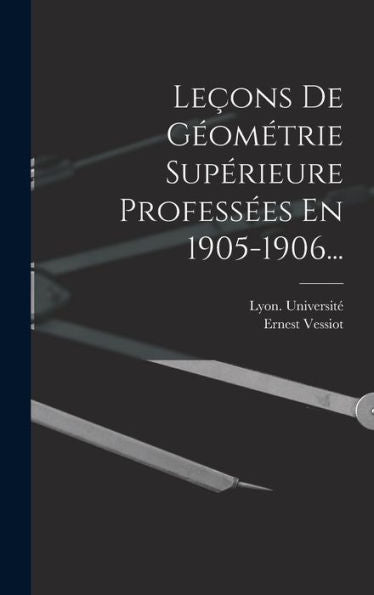 Leçons De Géométrie Supérieure Professées En 1905-1906... (French Edition) - 9781018756592