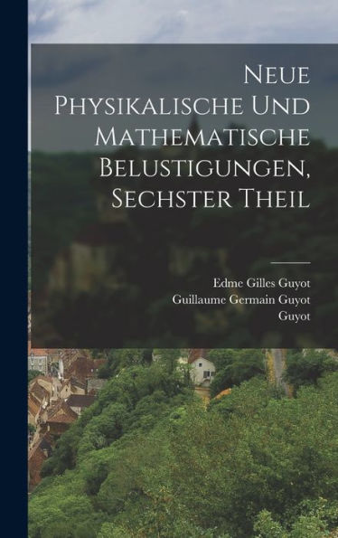 Neue Physikalische Und Mathematische Belustigungen, Sechster Theil (German Edition) - 9781018756882